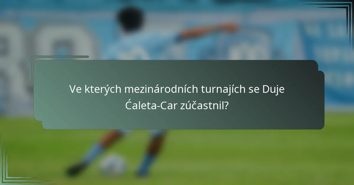 Ve kterých mezinárodních turnajích se Duje Ćaleta-Car zúčastnil?